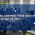 vi sao can phai thue dich vu bao ve dip le tet