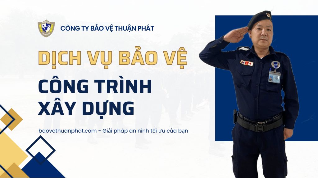 Dịch vụ bảo vệ công trình xây dựng Thuận Phát