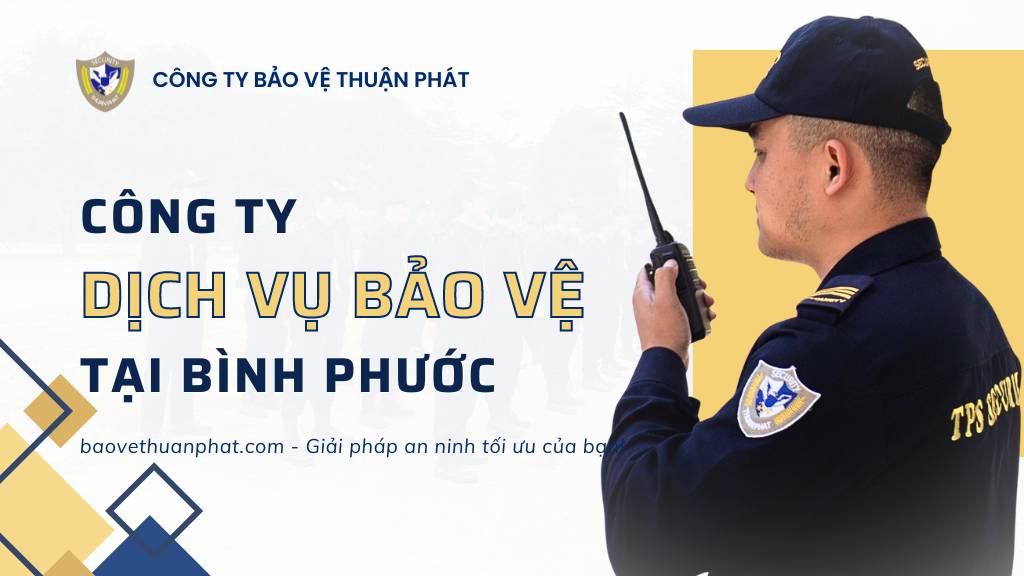 Công ty dịch vụ bảo vệ tại Bình Phước