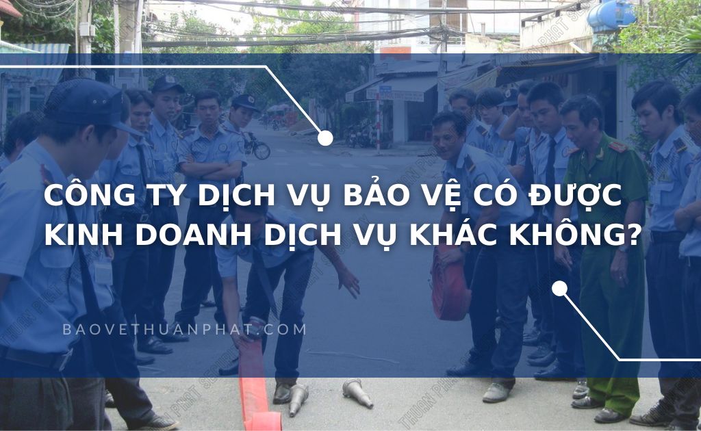 cty bao ve co duoc kinh doanh dich vu khac khong