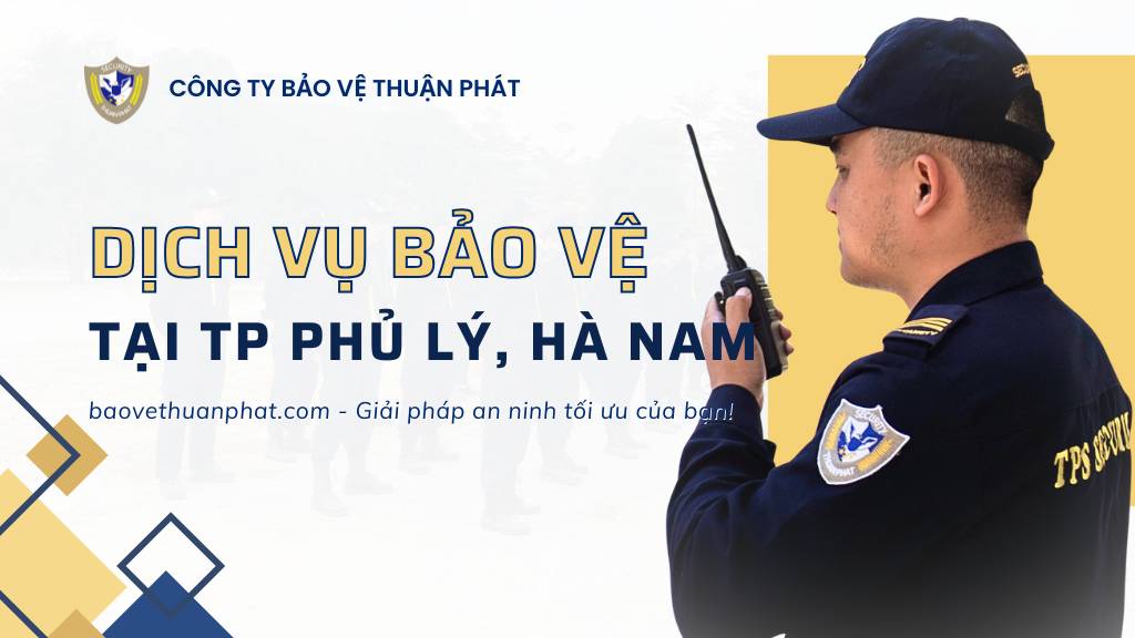 Công ty dịch vụ bảo vệ ở tại Phủ Lý, Hà Nam