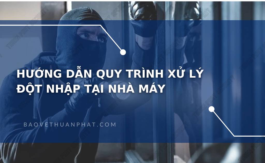 Hướng dẫn Quy trình xử lý đột nhập tại Nhà máy