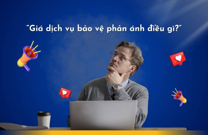 Giá thuê bảo vệ phản ánh điều gì? – Góc nhìn từ chất lượng và giá trị thực